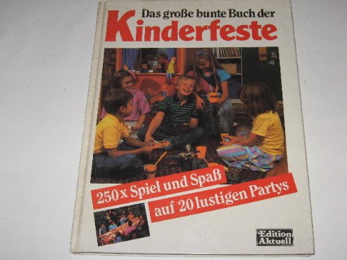 Das große bunte Buch der Kinderfeste. 250 mal Spiel und Spaß auf 20 lustigen Partys Books