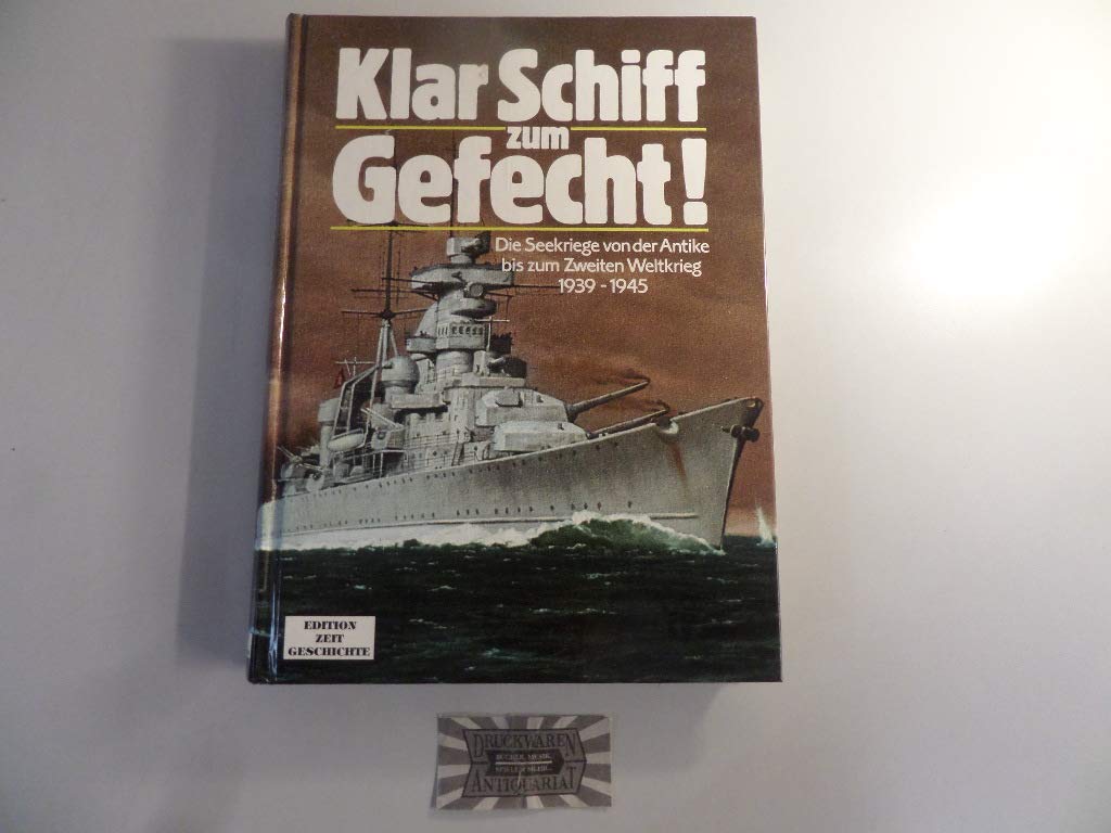 Klar Schiff zum Gefecht!. Die Seekriege von der Antike bis zum Zweiten Weltkrieg 1939-1945 Business & Technology