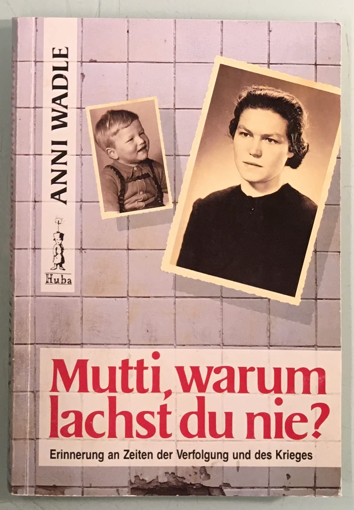 Mutti, warum lachst du nie?: Eine Frau zeigt Rückgrat gegen die Nazis (Livre en allemand) book