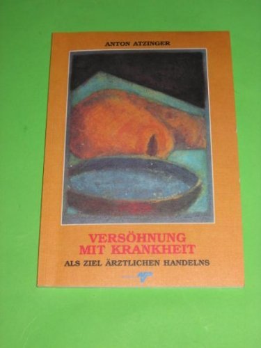 Versöhnung mit der Krankheit als Ziel ärztlichen Handelns by An... book
