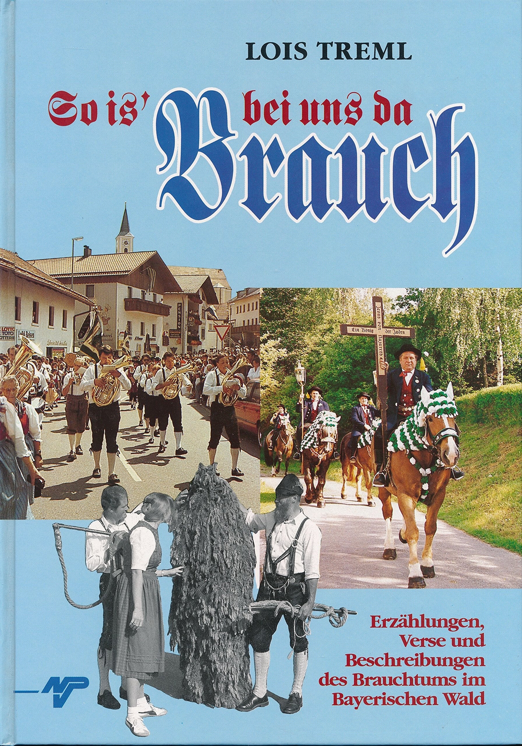 So is' bei uns da Brauch. Erzählungen, Verse und Beschreibungen des Brauchtums im Bayerischen Wald Books