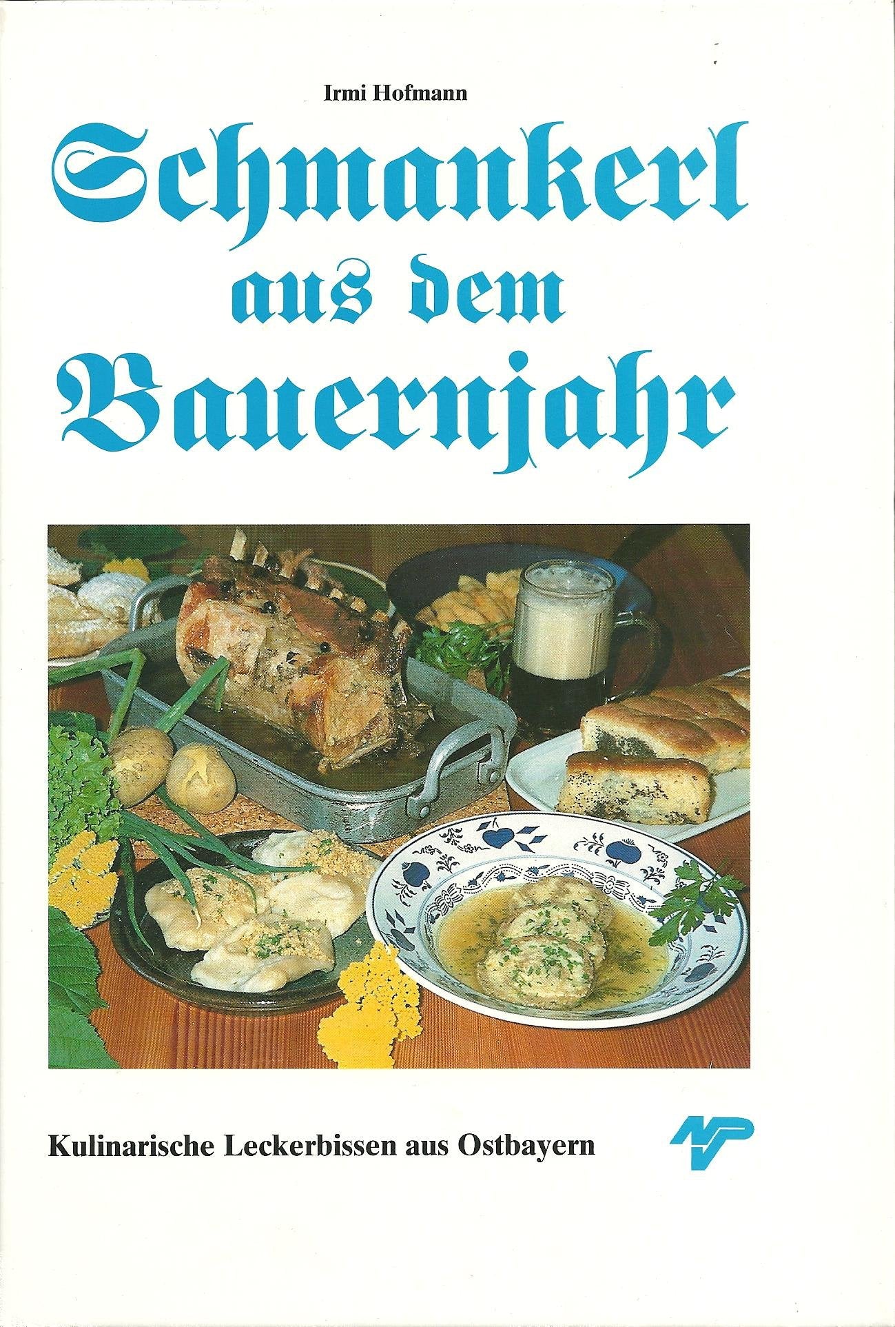 Schmankerl aus dem Bauernjahr. Kulinarische Leckerbissen aus Ostbayern Leisure, Home & Garden