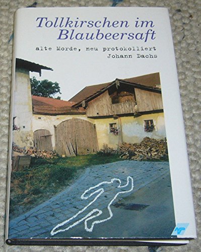 Tollkirschen im Blaubeersaft. alte Morde, neu protokolliert. Books