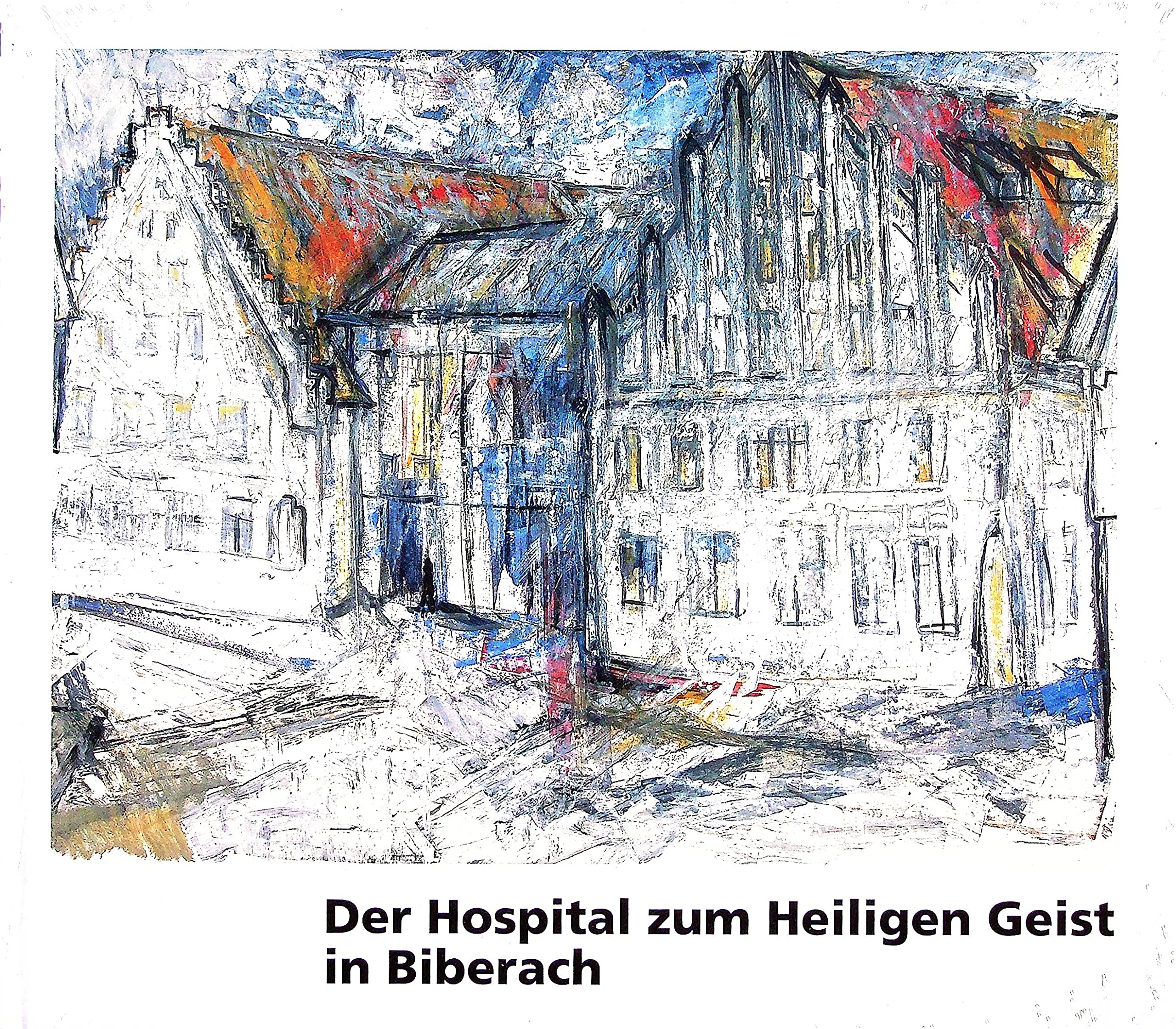 Der Hospital zum Heiligen Geist in Biberach: Gegenwart und Geschichte Social Sciences