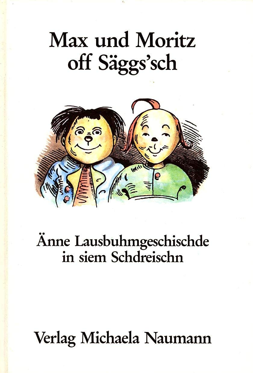 Max und Moritz off Säggs'sch. Änne Lausbuhmgeschischde in siem Schdreischn Professional & Reference Books
