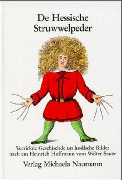 De Hessische Struwwelpeder: Verrickde Geschischde un lusdische Bilder fer klaane un grosse Kinner im ganze Hesseland nach em Heinrich Hoffmann Parents & Children
