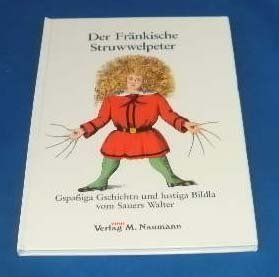 Der Fränkische Struwwelpeter: Gspassiga Gschichtn und lustiga Bildla Humour & Satire