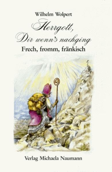 Herrgott, Dir wenn's nachging: Frech, fromm, typisch fränkisch Contemporary literature