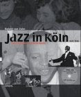 Jazz in Köln seit 1945: Konzertkultur und Kellerkunst. Hrsg. v. Histor. Archiv d. Stadt Köln Arts & Music