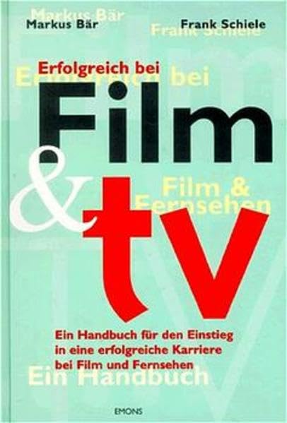 Erfolgreich bei Film & TV: Das Handbuch für den Einstieg in eine Karriere bei Film und Fernsehen: Das Handbuch für den Einstieg in eine erfolgreiche Karriere bei Film und Fernsehen Law
