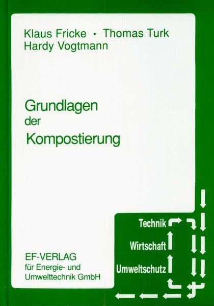 Grundlagen der Kompostierung (Technik, Wirtschaft, Umweltschutz) Business & Technology