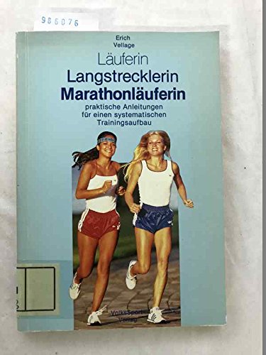 Läuferin, Langstrecklerin, Marathonläuferin: Praktische Anleitungen f. e. systemat. Trainingsaufbau Leisure & Fun