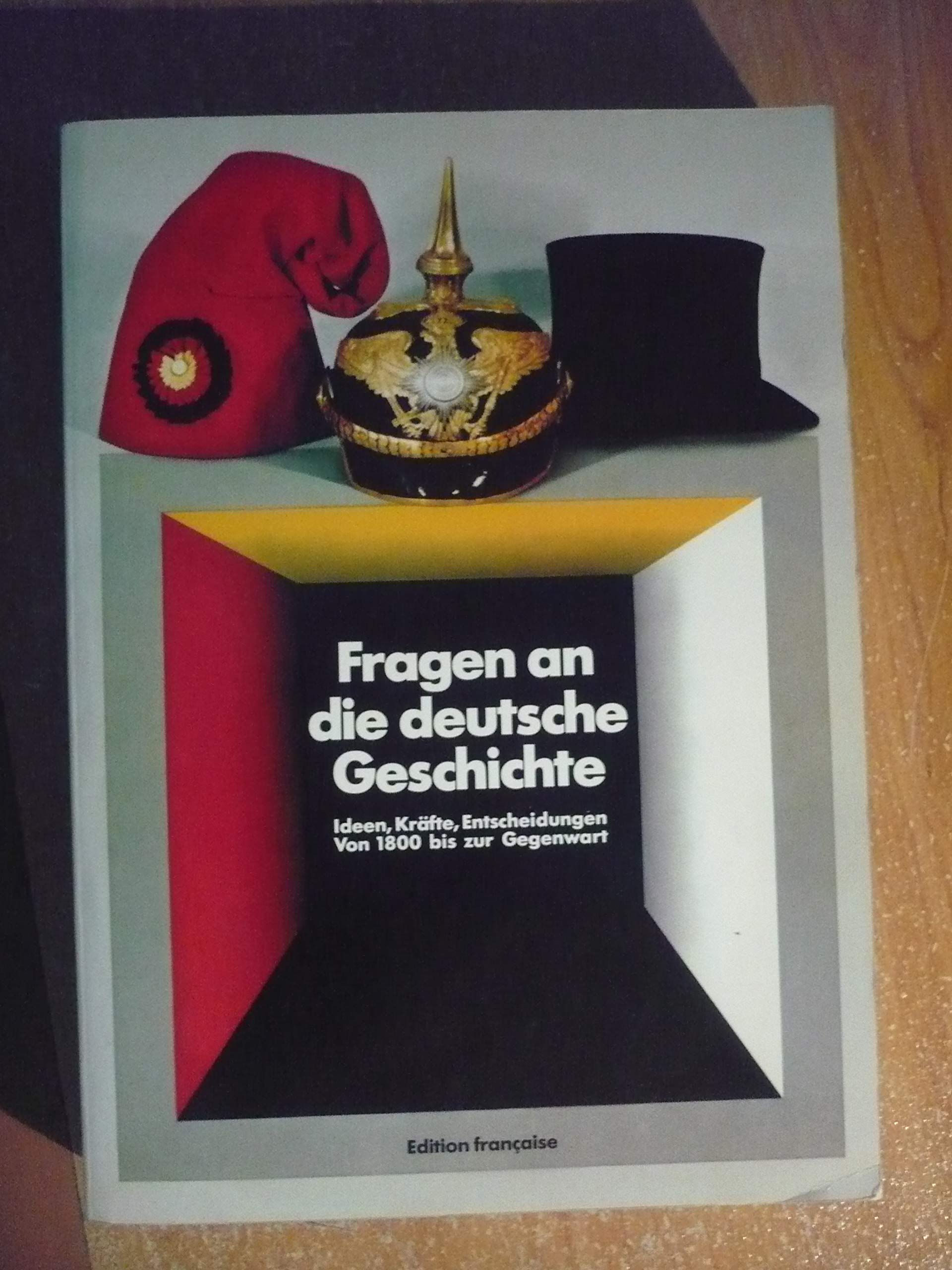 Interrogeons l'Histoire de l'Allemagne. Les idèes, les forces, les décisions - De la fin du 18ème siècle à nos jours Politics & History