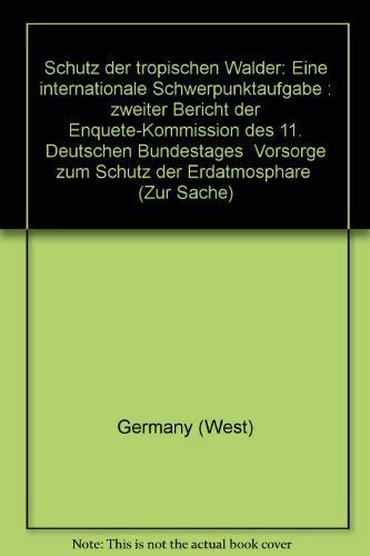 Schutz der tropischen Wälder. Eine internationale Schwerpunktaufgabe. Zweiter Bericht der Enquete-Kommission Vorsorge zum Schutz der Erdatmosphäre, Nr 10/90 Books