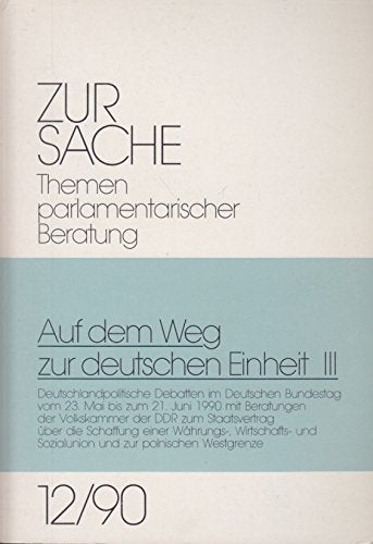Auf dem Weg zur deutschen Einheit III. Deutschlandpolitische Debatten im Deutschen Bundestag vom 23. Mai bis zum 21. Juni 1990 mit Beratungen der ... und zur polnischen Westgrenze, Nr 12/90 Books