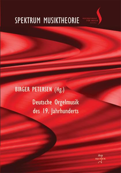 Deutsche Orgelmusik des 19. Jahrhunderts: Ringvorlesung der Abteilungen Musiktheorie und Kirchenmusik Winter 2012/2013 (Spektrum Musiktheorie) Sheet Music