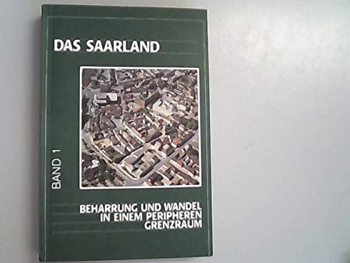 Das Saarland / Beharrung und Wandel in einem peripheren Grenzraum (Saarbrücker Geographische Arbeiten / Vormals: Arbeiten aus dem Geographischen Institut der Universität des Saarlandes) Business & Technology