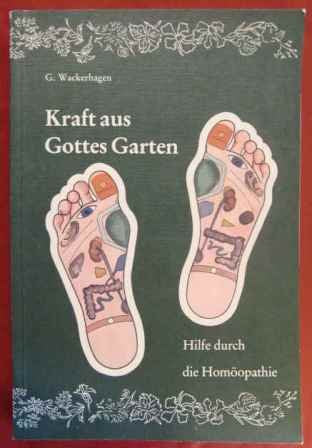 Kraft aus Gottes Garten. Hilfe durch die Homöopathie Medicine