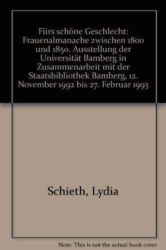 Fürs schöne Geschlecht: Frauenalmanache zwischen 1800 und 1850. Ausstellung der Universität Bamberg in Zusammenarbeit mit der Staatsbibliothek Bamberg, 12. November 1992 bis 27. Februar 1993 Professional & Reference Books