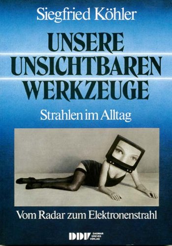 Unsere unsichtbaren Werkzeuge: Vom Radar zum Elektronenstrahl Business & Technology