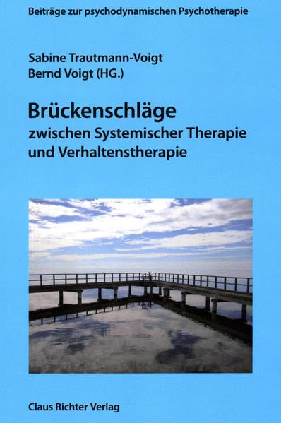 Brückenschläge zwischen Systemischer Therapie und Verhaltenstherapie (Beiträge zur psychodynamischen Psychotherapie) Psychology