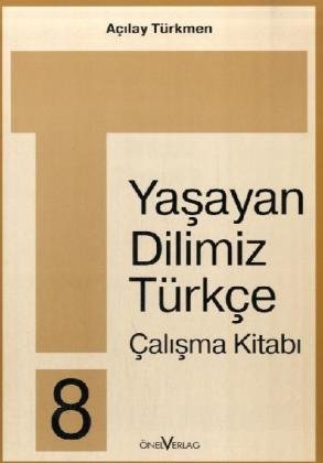 Unsere Lebende Sprache /Yasayan Dilimiz Türkce / Yasayan Dilimiz Türkce 8. 8. Schuljahr / Yasayan Dilimiz Türkce 8: Arbeitsheft /Calisma Kitabi Foreign Languages ​​& Dictionaries