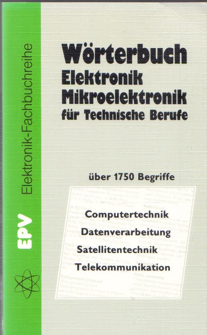 Wörterbuch der Elektronik / Mikroelektronik für Technische Berufe. Über 1750 Begriffe. Computertechnik, Datenverarbeitung, Satellitentechnik, Telekommunikation Books