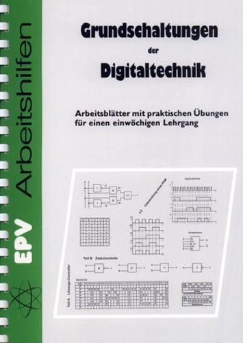 Grundschaltungen der Digitaltechnik: Arbeitsblätter mit praktischen Übungen für einen einwöchigen Lehrgang (EPV - Arbeitshilfen) Study Guides