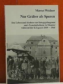 Nur Gräber als Spuren: Das Leben und Sterben von Kriegsgefangenen und Fremdarbeitern in Münster während der Kriegszeit 1939-1945 Books