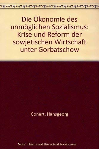 Die Ökonomie des unmöglichen Sozialismus. Krise und Reform der sowjetischen Wirtschaft unter Gorbatschow Politics & History