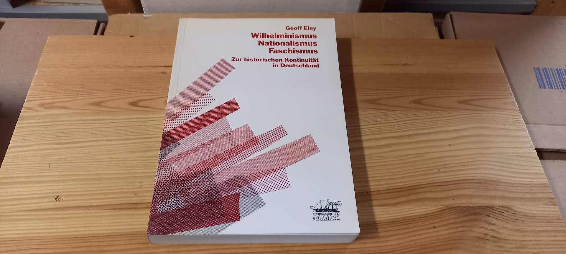 Wilhelminismus, Nationalismus, Faschismus: Zur historischen Kontinuität in Deutschland (Theorie und Geschichte der buergerlichen Gesellschaft) Social Sciences