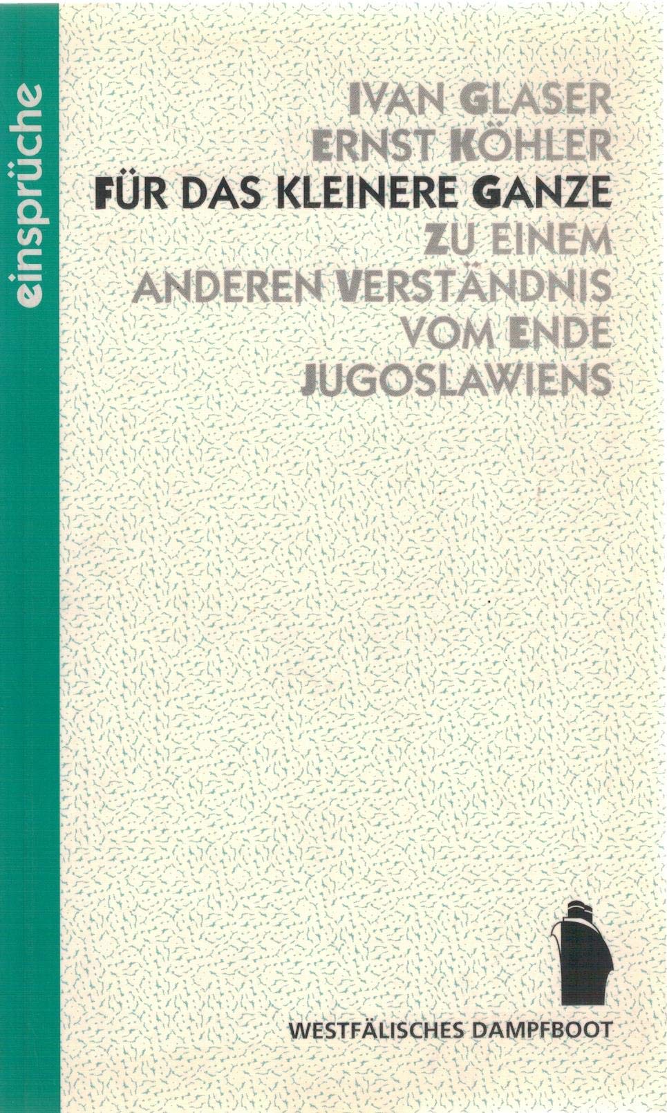 Für das kleinere Ganze - Zu einem anderen Verständnis vom Ende Jugoslawiens (Einsprüche) Politics & History