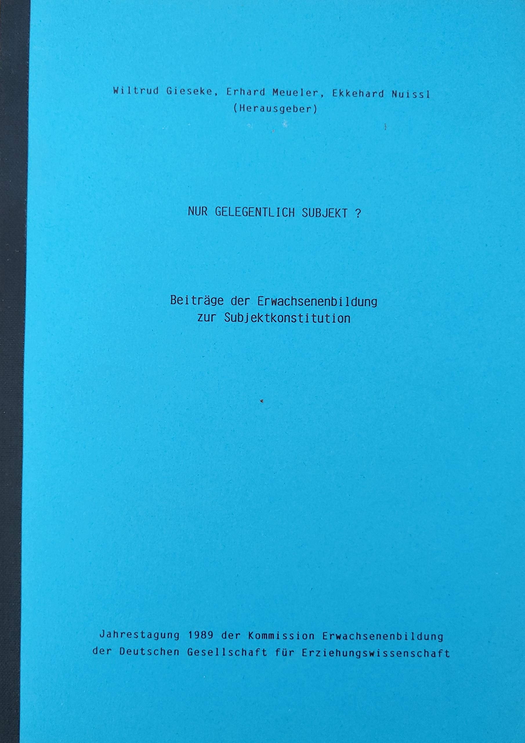 Nur gelegentlich Subjekt?. Beiträge der Erwachsenenbildung zur Subjektkonstitution. (Jahrestagung 1989 der Kommission Erwachsenenbildung der Deutschen Gesellschaft für Erziehungswissenschaft) Books