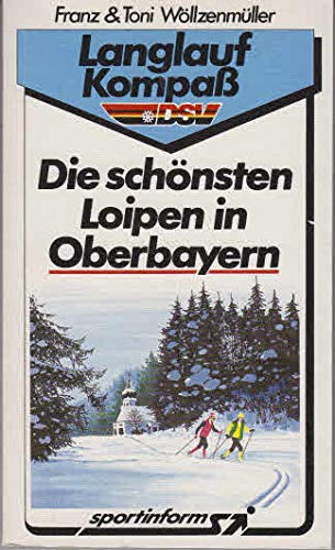 Die schönsten Loipen in Oberbayern. ( Langlauf- Kompaß) Travel