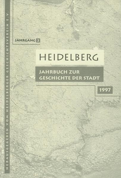 Heidelberg. Jahrbuch zur Geschichte der Stadt: Lieferbare Bände: 2/3/4/5/6/7/9/10/11/12/13/14/15/16/17/18/19/20/21 / Band 2 / 1997 Politics & History