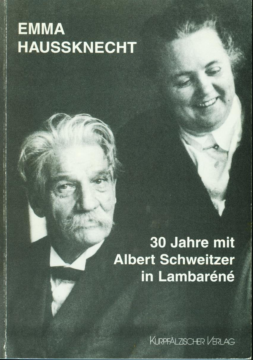 Emma Haussknecht 1895-1956: 30 Jahre mit Albert Schweitzer in Lambaréné. Eine Biographie Memories