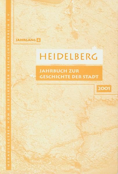 Heidelberg. Jahrbuch zur Geschichte der Stadt: Lieferbare Bände: 2/3/4/5/6/7/9/10/11/12/13/14/15/16/17/18/19/20/21 / Band 6 / 2001 German history