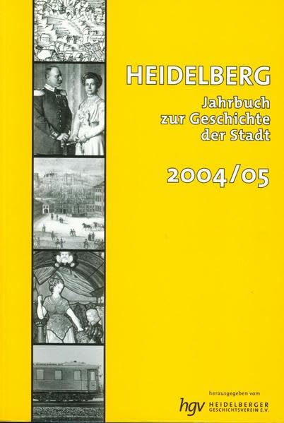 Heidelberg. Jahrbuch zur Geschichte der Stadt: Lieferbare Bände: 2/3/4/5/6/7/9/10/11/12/13/14/15/16/17/18/19/20/21 / Band 9 / 2004/2005 Politics & History