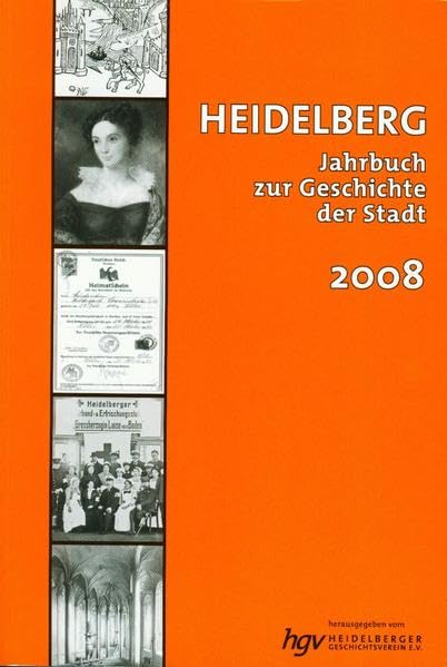 Heidelberg. Jahrbuch zur Geschichte der Stadt: Lieferbare Bände: 2/3/4/5/6/7/9/10/11/12/13/14/15/16/17/18/19/20/21 / Band 12 / 2008 Politics & History