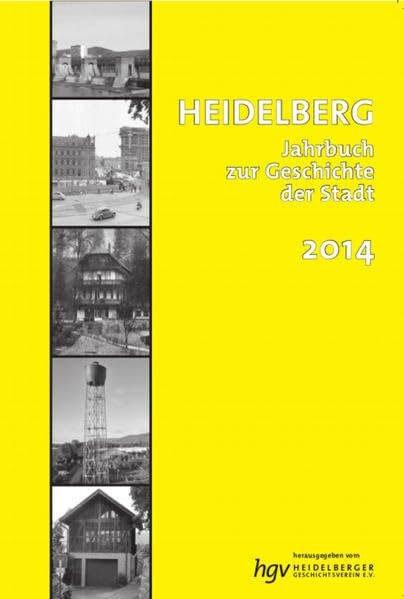Heidelberg. Jahrbuch zur Geschichte der Stadt: Lieferbare Bände: 2/3/4/5/6/7/9/10/11/12/13/14/15/16/17/18/19/20/21 / Band 18 / 2014 book