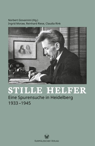 Stille Helfer: Eine Spurensuche in Heidelberg 1933-1945 Natural Sciences