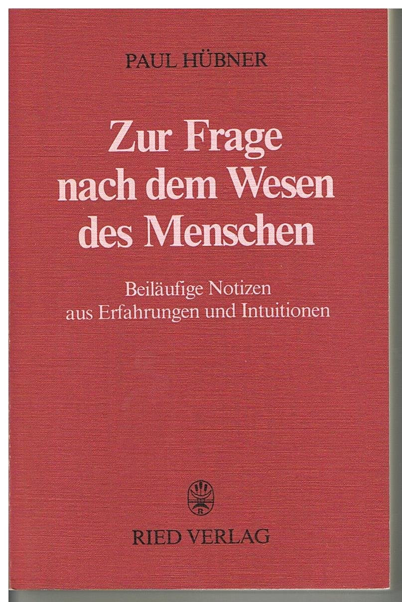 Zur Frage nach dem Wesen des Menschen: Beiläufige Notizen aus Erfahrungen und Intuitionen Social Sciences