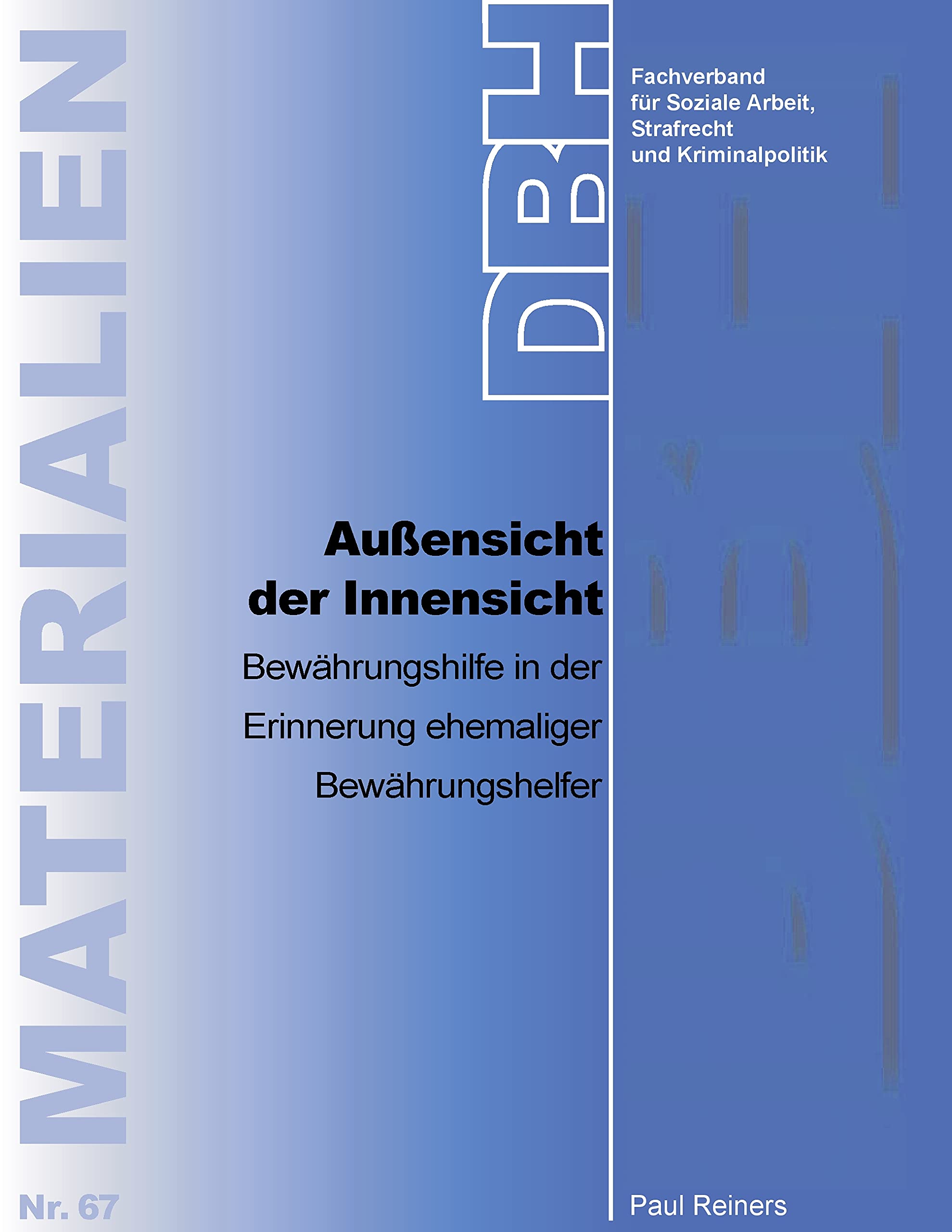 Außensicht der Innensicht - Bewährungshilfe in der Erinnerung ehemaliger Bewährungshelfer (DBH-Materialien) Law