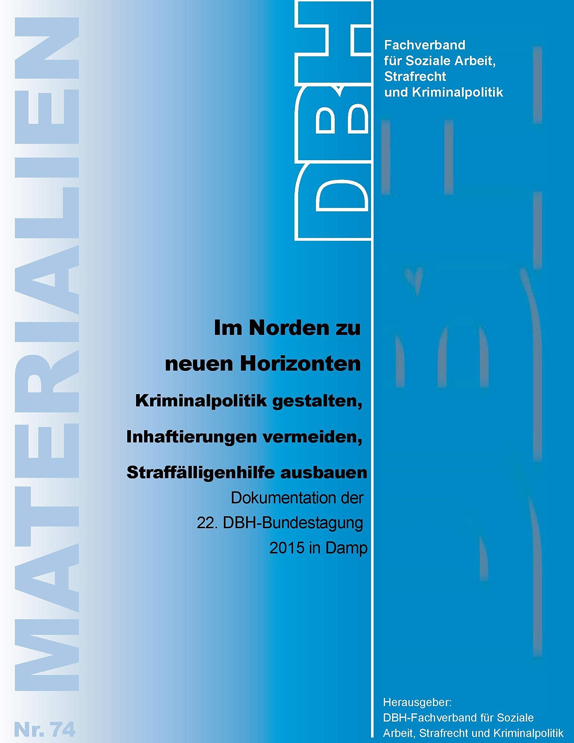 Im Norden zu neuen Horizonten – Kriminalpolitik gestalten, Inhaftierungen vermeiden, Straffälligenhilfe ausbauen: Dokumentation der 22. ... Damp / Schleswig-Holstein (DBH-Materialien) Law