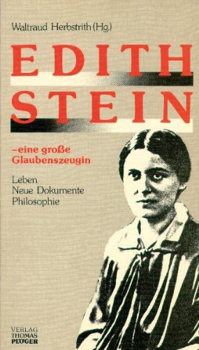 Edith Stein - Eine grosse Glaubenszeugin. Leben - Neue Dokumente - Philosophie Philosophy