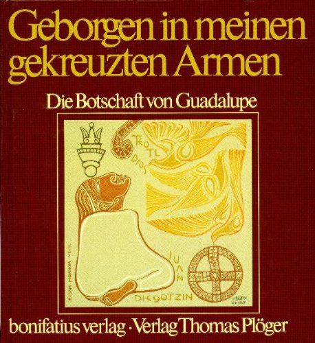 Geborgen in meinen gekreuzten Armen. Die Botschaft von Guadalupe Religion & Esotericism