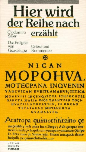 Hier wird der Reihe nach erzählt. Das Ereignis von Guadalupe. Urtext und Kommentar Books