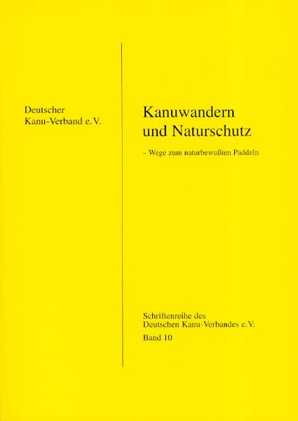Kanuwandern und Naturschutz: Wege zum naturbewussten Paddeln (DKV-Schriftenreihe) Business & Technology