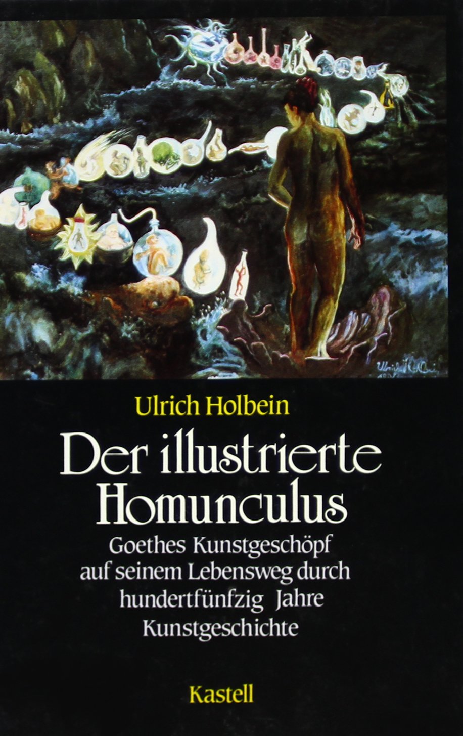 Der illustrierte Homunculus: Goethes Kunstgeschöpf auf seinem Lebensweg durch 150 Jahre Kunstgeschichte Film, Art & Culture