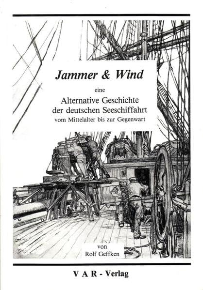 Jammer & Wind: Eine alternative Geschichte der deutschen Seeschiffahrt vom Mittelalter bis zur Gegenwart Natural Sciences